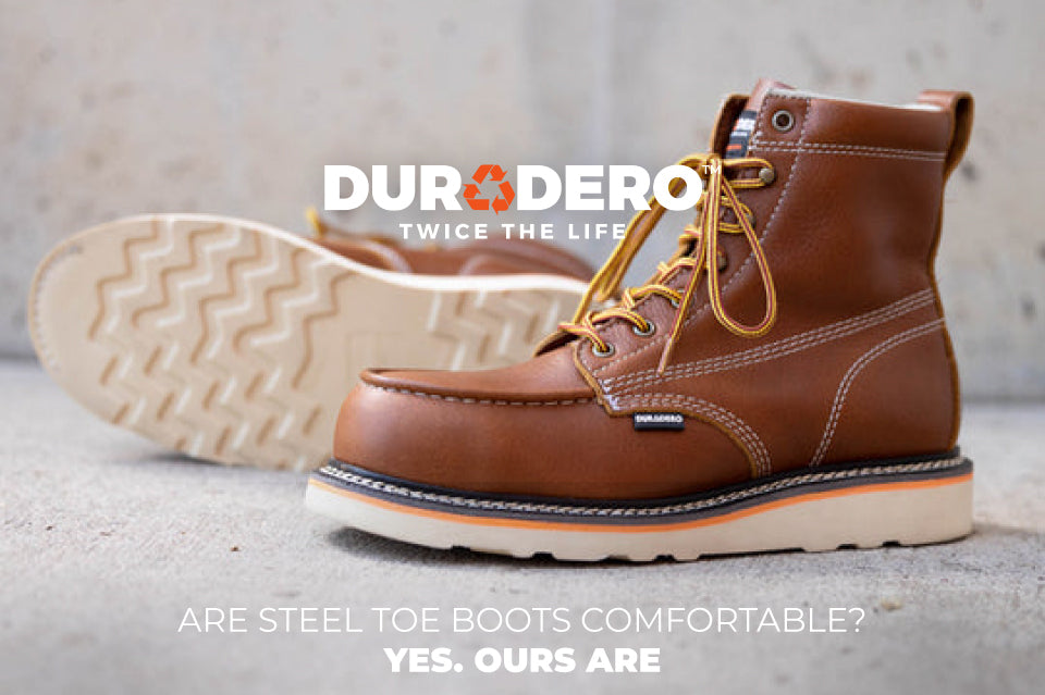 Are steel toe boots comfortable? Yes. Ours are. – DURADERO